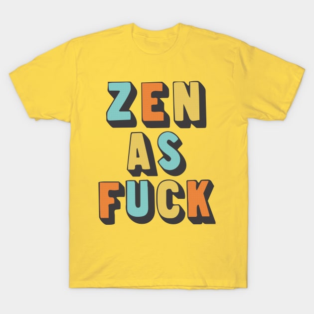 Zen as Fuck / Retro Typography Design T-Shirt by DankFutura